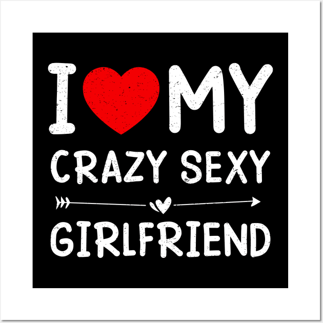 Valentine’s Day I Love My Crazy Sexy Girlfriend Wall Art by snnt